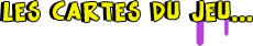 Les cartes du jeu...