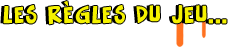 Les règles du jeu...